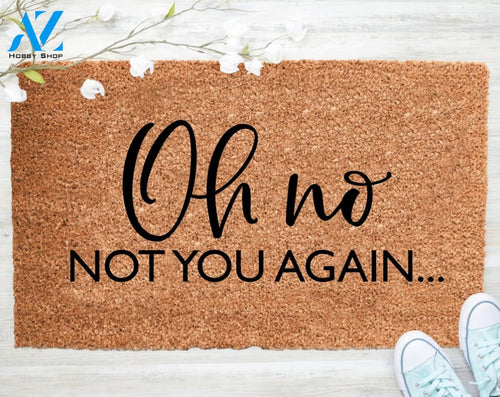 Out Doormat- Oh No Not You Again Mat 2 Welcome Doormat Rug Porch Decor Fall Porch Decor Coir Doormat