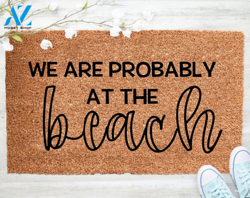 Out Doormat- We Are Probably At The Beach Mat Welcome Doormat Porch Decor Fall Porch Decor Coir Doormat