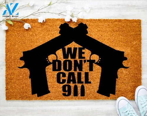 Out Doormat- We Don't Call 911 Doormat Welcome Doormat Porch Decor Fall Porch Decor Coir Doormat
