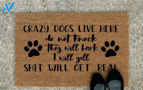 Outdoor Mat- Crazy Dogs Live Here Shit Will Get Real Funny Design Doormat Home Decor