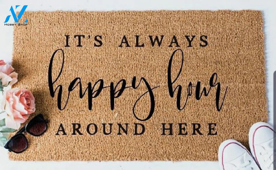 Outdoor Mat- Funny It's Always Happy Hour Around Here Cool Design Doormat Home Decor