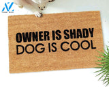 Outdoor Mat- Funny Owner Is Shady Dog is Cool Cool Design Doormat Home Decor