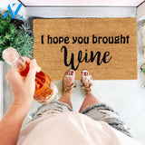 Outdoor Mat- Funny Quote I Hope You Brought Wine Cool Design Doormat Home Decor