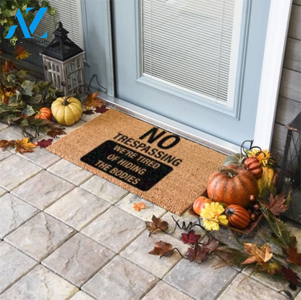 Outdoor Mat- No Trespassing We're Tired Of Hiding The Bodies Doormat Home Decor