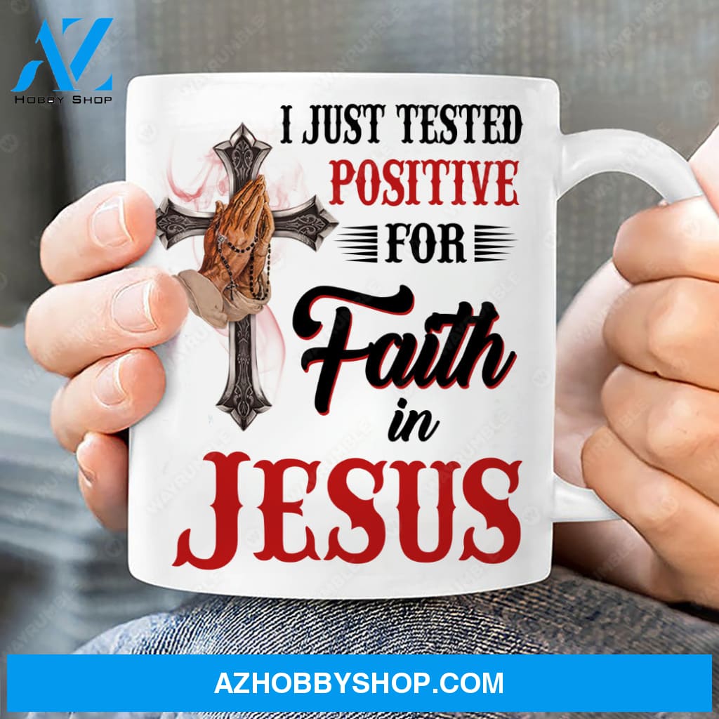 Praying hand, Unique cross, I just tested positive for faith in Jesus - Jesus White Mug