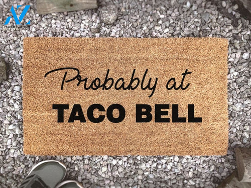Probably At Taco Bell - Custom Coir Doormat - Funny Welcome Mat Gift - Fast Food - Junk Food - Housewarming Gift