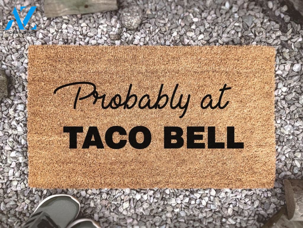 Probably At Taco Bell - Custom Coir Doormat - Funny Welcome Mat Gift - Fast Food - Junk Food - Housewarming Gift