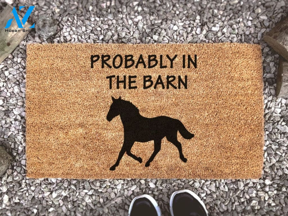 Probably In The Barn - Horse Lover Doormat - Custom Coir Doormat - Animal Lover Gift - Porch Decor