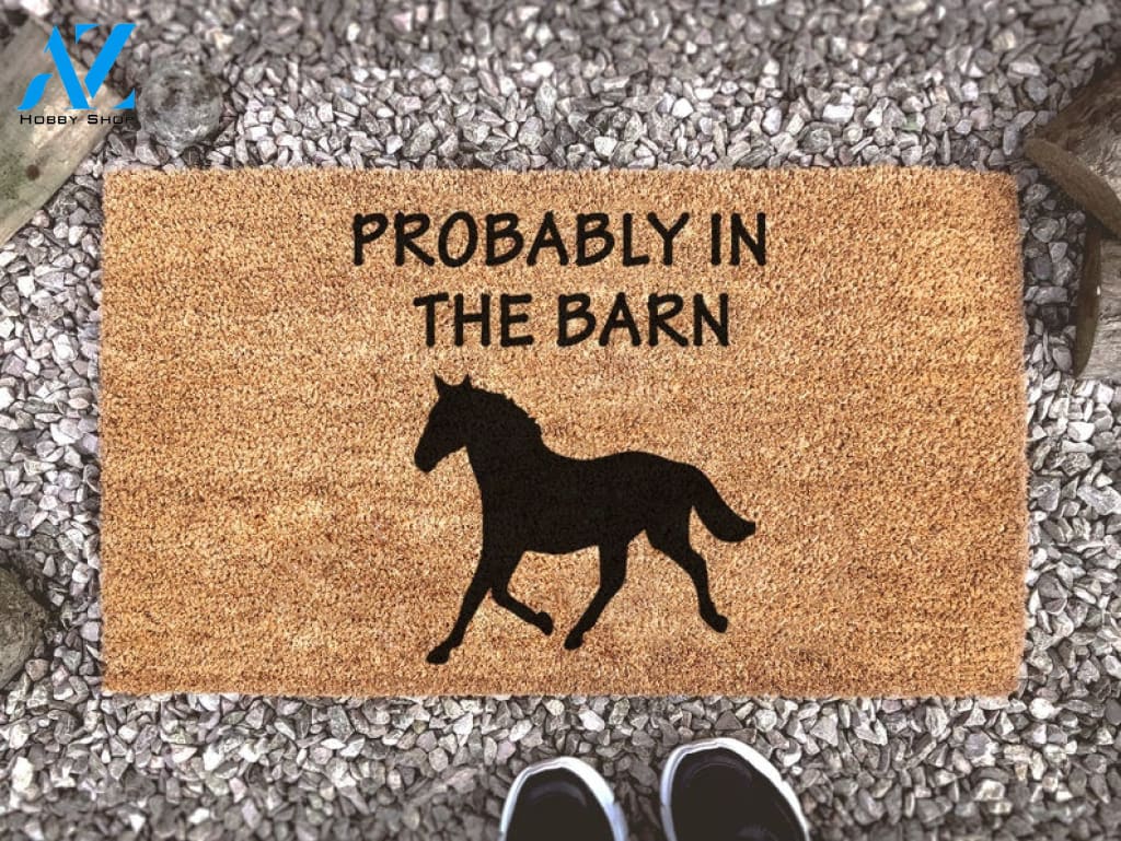 Probably In The Barn - Horse Lover Doormat - Custom Coir Doormat - Animal Lover Gift - Porch Decor