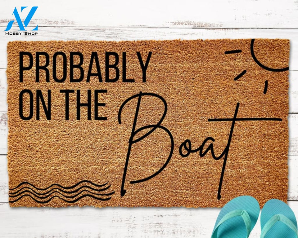 Probably on the Boat Door Mat Lake House Doormat Nautical Doormat Summer Doormat Beach House Doormat