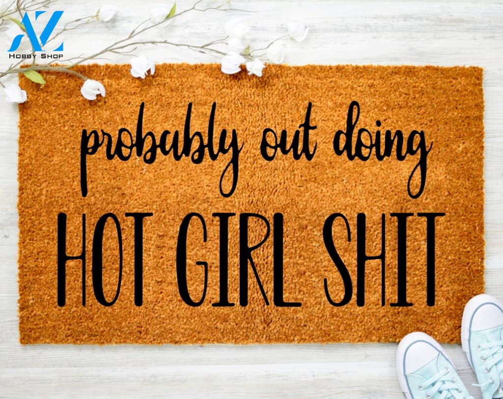 Probably Out Doing Hot Girl Shit Funny Doormat Rude Doormat Welcome Mat Gift for Her Porch Decor Front Door Mat