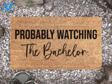 Probably Watching The Bachelor - Custom Coir Doormat - Funny Welcome Mat Gift - The Bachelor - Final Rose - TV Show Gift