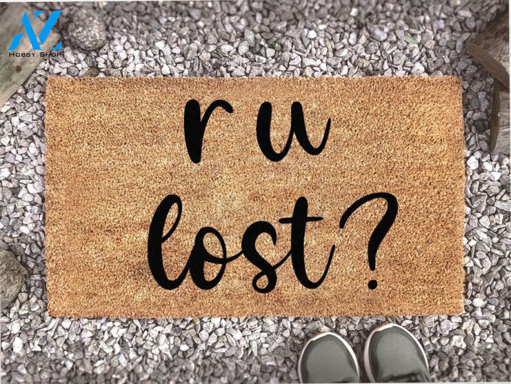 R U Lost Funny Doormat - Welcome Mat - Farmhouse Mat - Go Away - Funny Gift - Home Doormat - Housewarming Gift