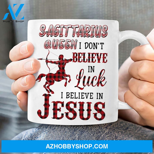 Sagittarius Queen, I don't believe in luck, I believe in Jesus - Jesus, Zodiac signs White Mug