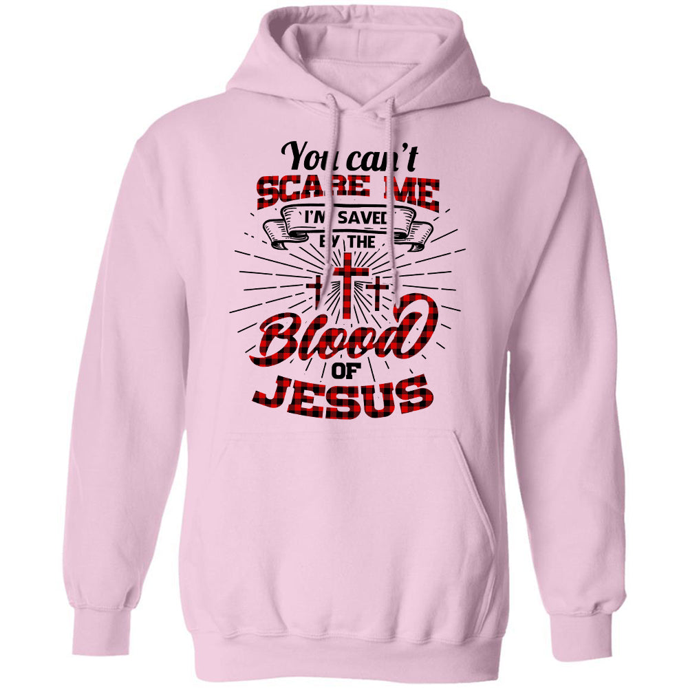 You can't scare me I'm saved by the blood of Jesus - Jesus Apparel