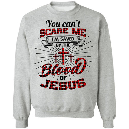 You can't scare me I'm saved by the blood of Jesus - Jesus Apparel