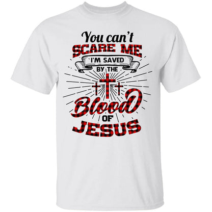 You can't scare me I'm saved by the blood of Jesus - Jesus Apparel