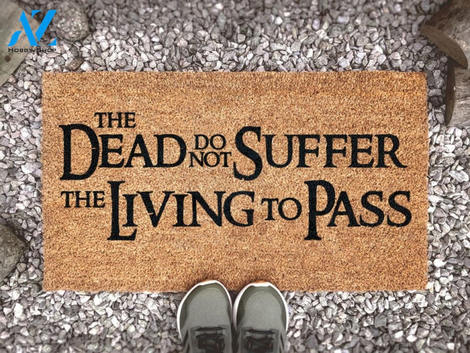 The Dead Do Not Suffer The Living To Pass - Lord Of The Rings Doormat - King Of The Dead - Fandom Quote - LOTR Decor