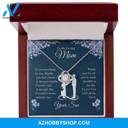 To My Loving Mom - I Owe Everything - Love Knot Necklace