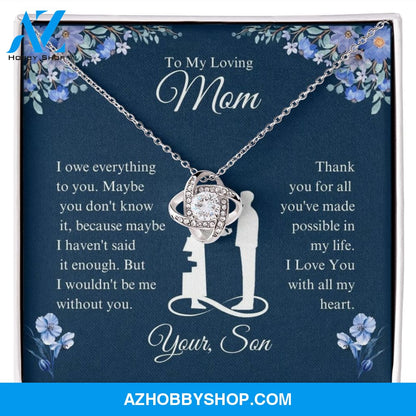 To My Loving Mom - I Owe Everything - Love Knot Necklace