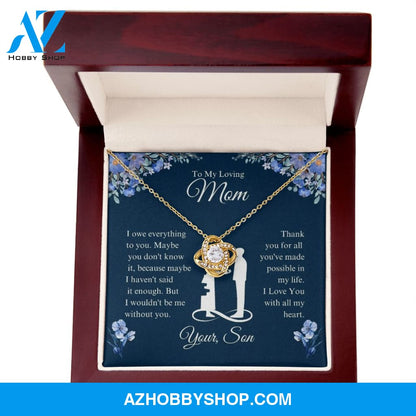 To My Loving Mom - I Owe Everything - Love Knot Necklace