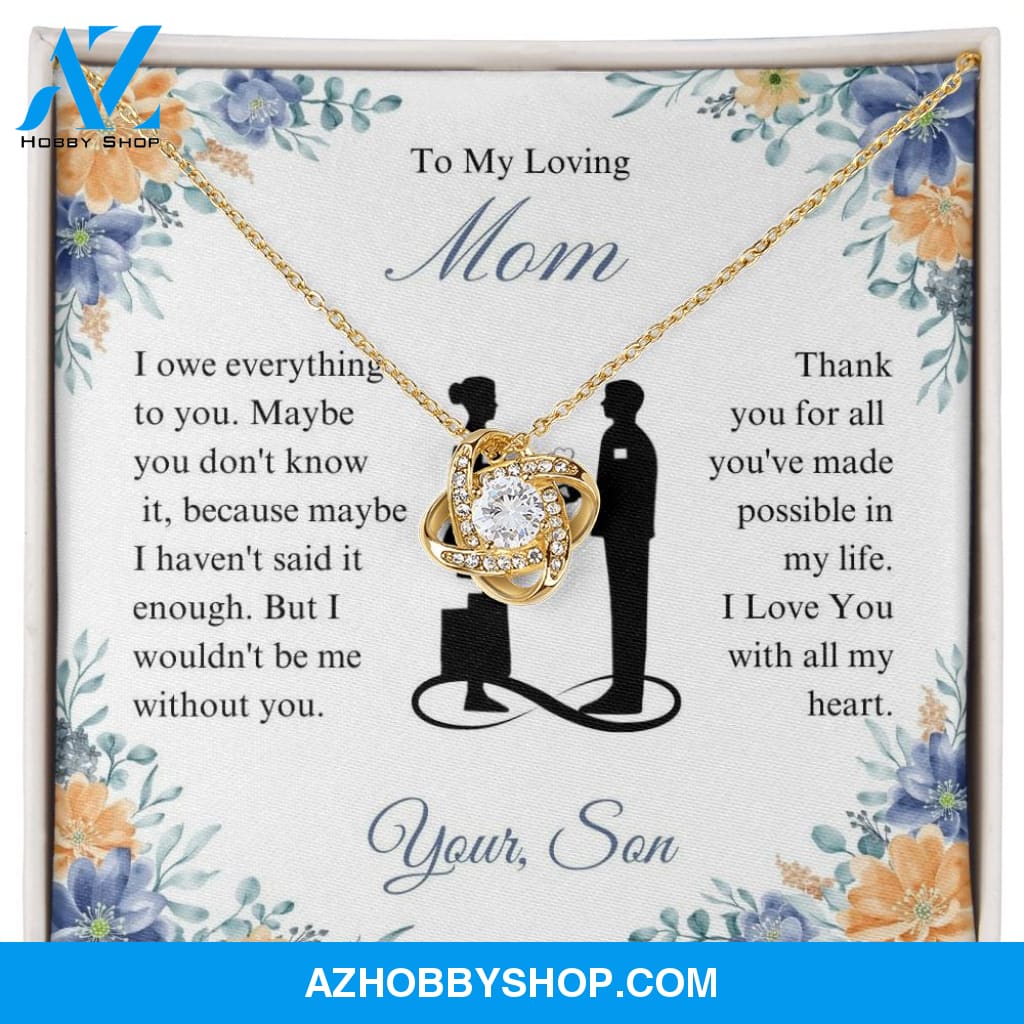 To My Loving Mom - I Owe Everything - Love Knot Necklace