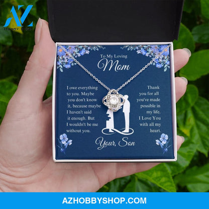 To My Loving Mom - I Owe Everything - Love Knot Necklace