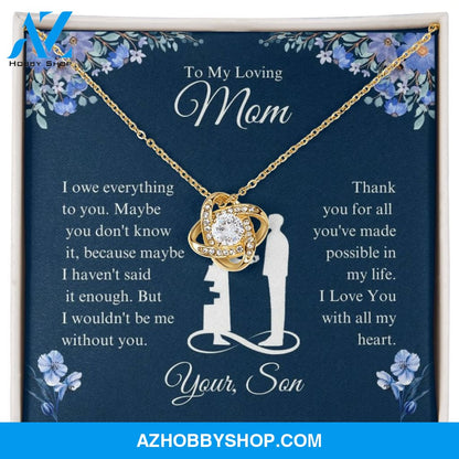 To My Loving Mom - I Owe Everything - Love Knot Necklace