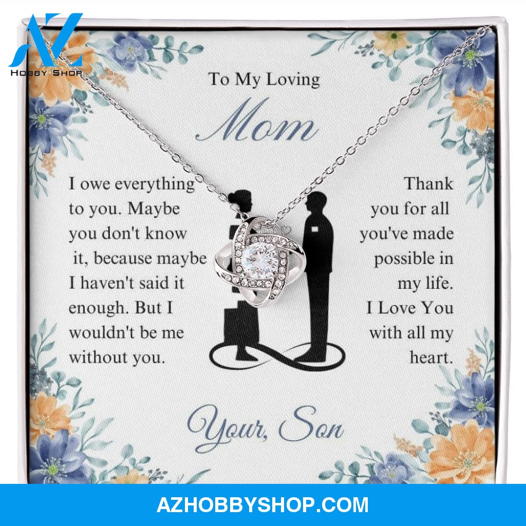 To My Loving Mom - I Owe Everything - Love Knot Necklace