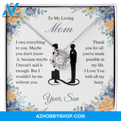 To My Loving Mom - I Owe Everything - Love Knot Necklace