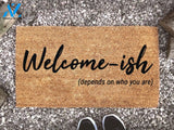 Welcome Ish Doormat - Depends On Who You Are - Funny Gifts - Home Porch Decor - Personalized Welcome Mat - Custom Coir
