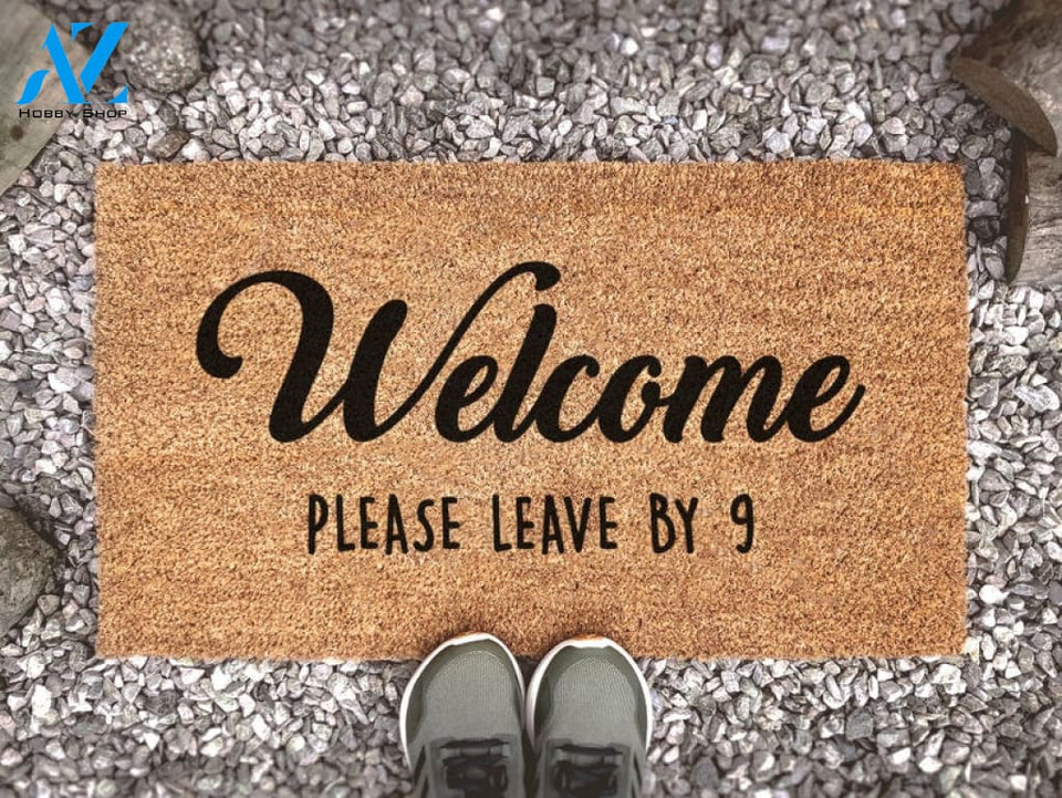 Welcome Please Leave By 9 Door Mat - Funny Doormat - Welcome Mat - Custom Doormat - Door Mat - Housewarming Gift