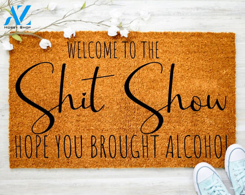 Welcome To Shit Show Hope You Brought Alcohol Doormat Door Mat Family Doormat Decor Housewarming Doormat