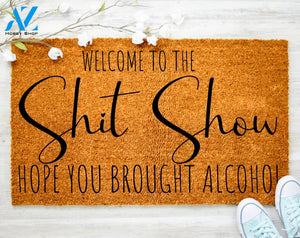 Welcome To Shit Show Hope You Brought Alcohol Doormat Door Mat Family Doormat Decor Housewarming Doormat