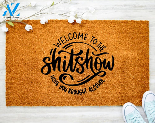Welcome to the Shit Show Hope You Brought Alcohol Doormat Shitshow Rude Door Mat Funny Welcome Mat Home Decor