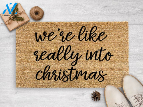 We're Like Really Into Christmas - Christmas Doormat - Holiday Decor - Christmas - Seasonal Gift - Funny Christmas Decor