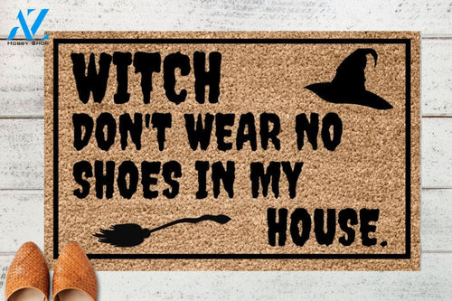 Witch Don't Wear No Shoes In My House Halloween Gift Halloween Welcome Doormat Front Doormat