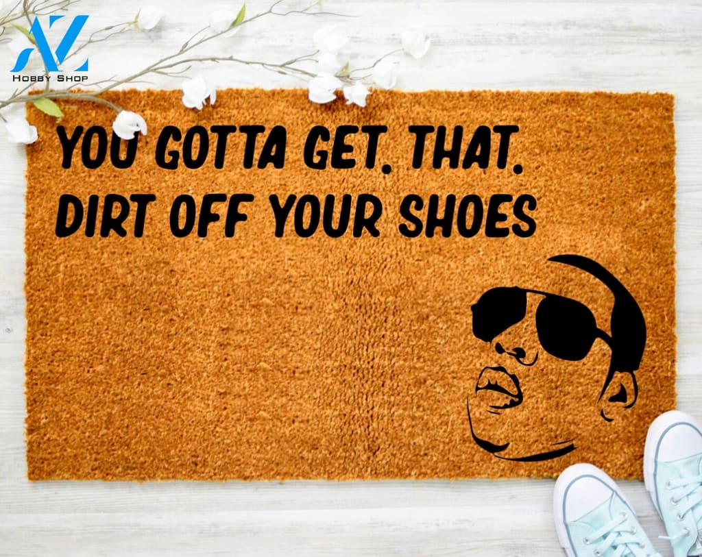 You Gotta Get Dat Dirt Off Your Shoes Jay Z Funny Welcome Doormat Hip Hip Decor Mat Customized Door Mat Porch Decor