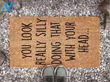 You Look Really Silly Doing That With Your Head - Funny Doormat - Welcome Mat - Funny Gift - Home Doormat - Housewarming