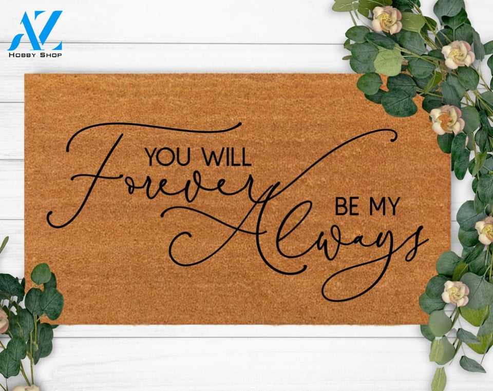 You Will Be My Always-Home Doormat-Family Name Doormat-Housewarming Gift-Custom Doormat-Last Name Doormat-Funny Welcome