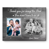 Fathers Day Gift For Step Dad, Step Dad Picture Canvas, Thank You For Being The Dad You Didn’t Have To Be Custom Gift