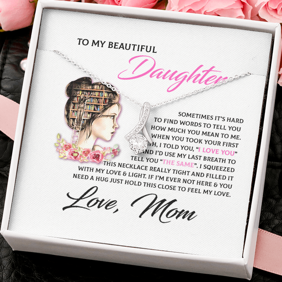 To My Beautiful Daughter Necklace Gift - Book Lover Gift I'd use my last breath to tell you I Love You Alluring Beauty Necklace 060G - TGV