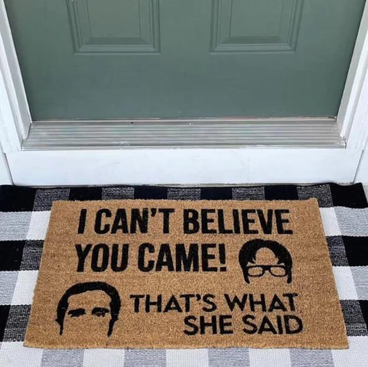 Outdoor Mat- I Cannot Believe You Came That Is What She Said Doormat Home Decor