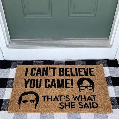 Outdoor Mat- I Cannot Believe You Came That Is What She Said Doormat Home Decor