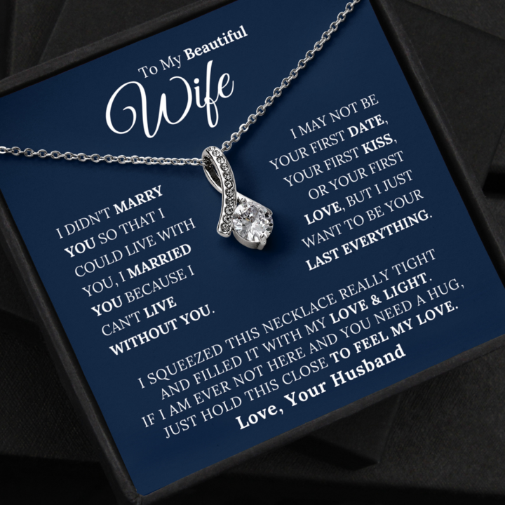 To My Beautiful Wife - I Married You Beacause I Can't Live Without You - Alluring Beauty Necklace