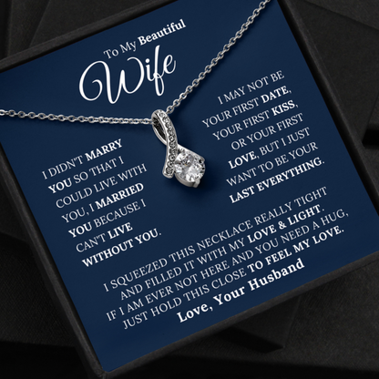 To My Beautiful Wife - I Married You Beacause I Can't Live Without You - Alluring Beauty Necklace
