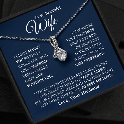 To My Beautiful Wife - I Married You Beacause I Can't Live Without You - Alluring Beauty Necklace