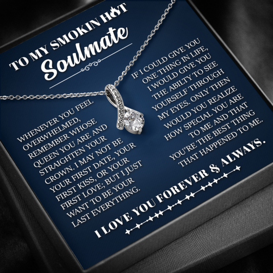To My Smokin Hot Soulmate - Whose Queen You Are And Straighten Your Crown - Alluring Beauty Necklace