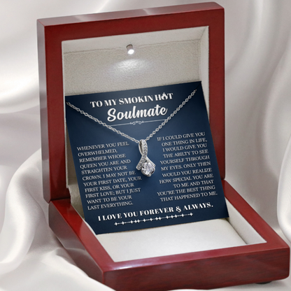To My Smokin Hot Soulmate - Whose Queen You Are And Straighten Your Crown - Alluring Beauty Necklace