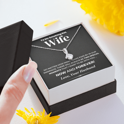 To My Smoking Hot Wife There Will Always Be To Speacial Moments That I Want To Be With You Alluring Beauty Necklace XL006C